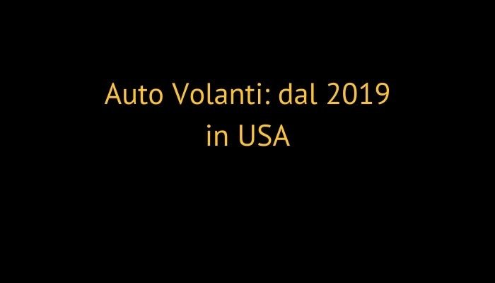 Auto Volanti: dal 2019 in USA