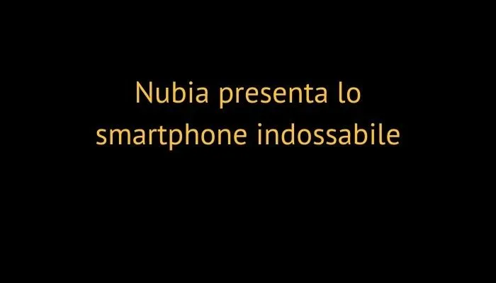 Nubia presenta lo smartphone indossabile