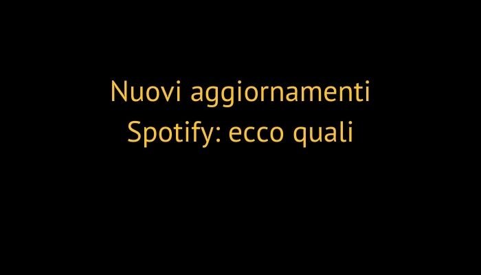 Nuovi aggiornamenti Spotify: ecco quali