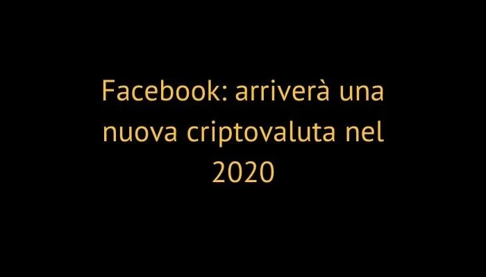Facebook: arriverà una nuova criptovaluta nel 2020