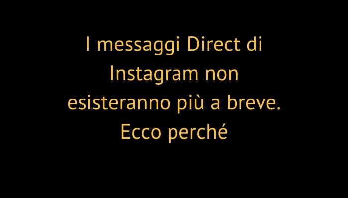 I messaggi Direct di Instagram non esisteranno più a breve. Ecco perché