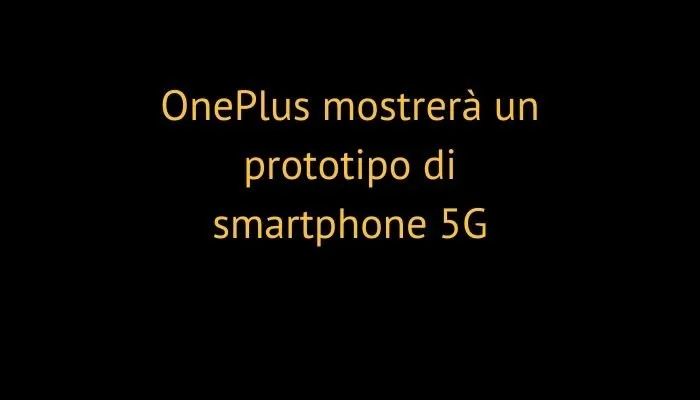 OnePlus mostrerà un prototipo di smartphone 5G