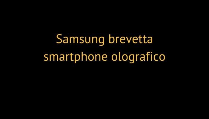 Samsung brevetta smartphone olografico