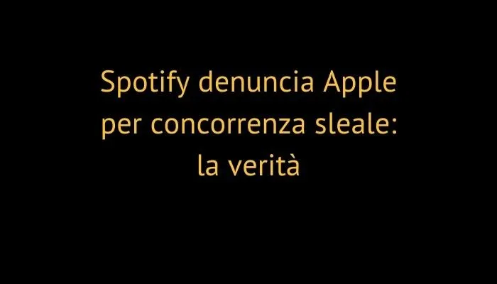 Spotify denuncia Apple per concorrenza sleale: la verità