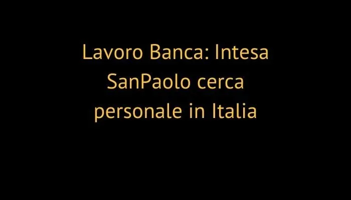 Lavoro Banca: Intesa Sanpaolo cerca personale in Italia