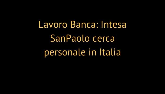 Lavoro Banca: Intesa Sanpaolo cerca personale in Italia