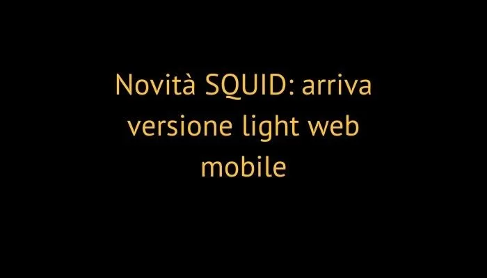 Novità SQUID: arriva versione light web mobile