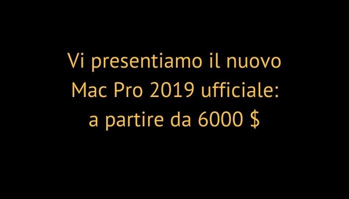 Vi presentiamo il nuovo Mac Pro 2019 ufficiale: a partire da 6000 $