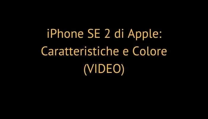 iPhone SE 2 di Apple: Caratteristiche e Colore (VIDEO)