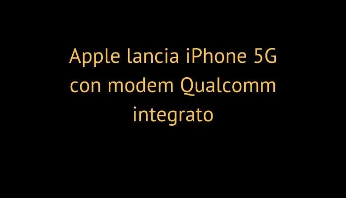 Apple lancia iPhone 5G con modem Qualcomm integrato