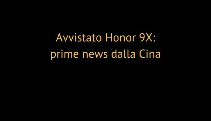Avvistato Honor 9X: prime news dalla Cina