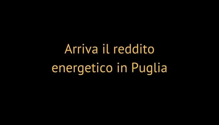 Arriva il reddito energetico in Puglia