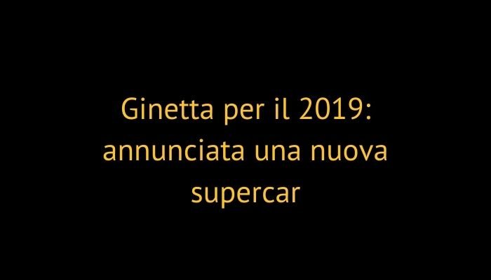 Ginetta per il 2019: annunciata una nuova supercar