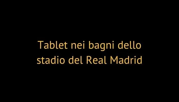 Tablet nei bagni dello stadio del Real Madrid