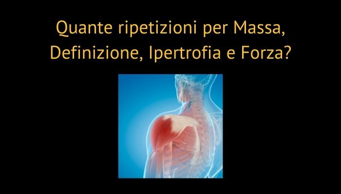 Quante ripetizioni per Massa, Definizione, Ipertrofia e Forza?