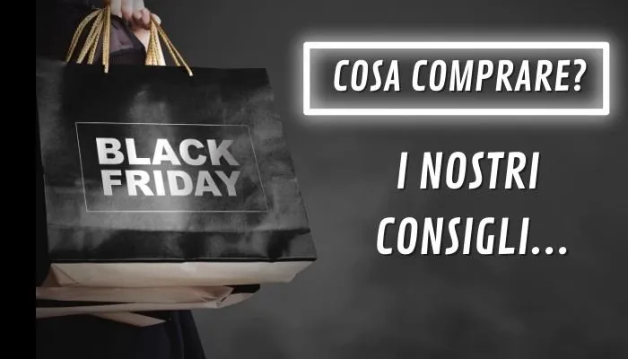 Black Friday cosa comprare