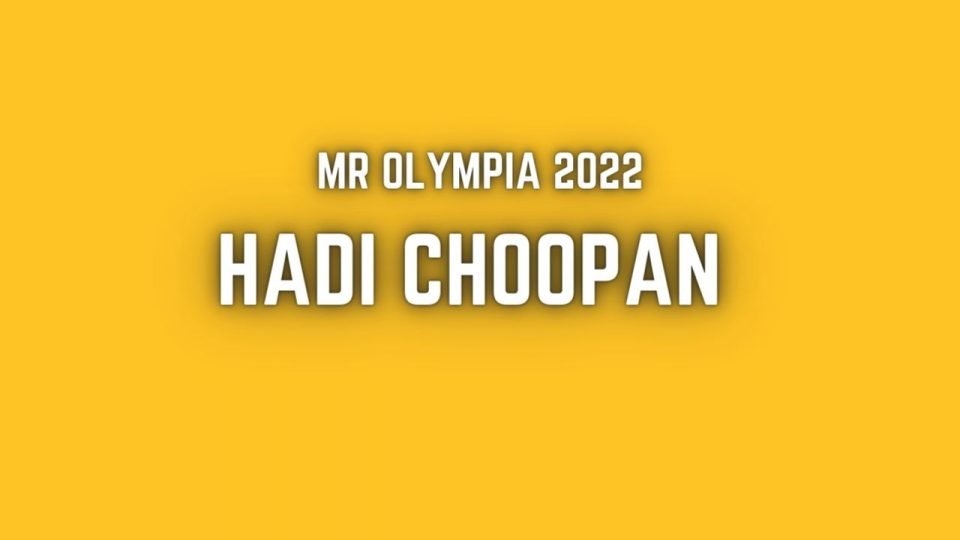 HADI CHOOPAN MR OLYMPIA 2022