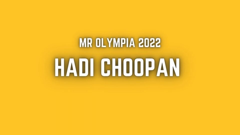 HADI CHOOPAN MR OLYMPIA 2022